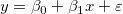 y=\beta _0+\beta _1x+\varepsilon y=\beta _0+\beta _1x+\varepsilon