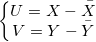 \left\{\begin{matrix}
U=X-\bar{X}\\
V=Y-\bar{Y}
\end{matrix}\right.
