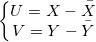 \left\{\begin{matrix}
U=X-\bar{X}\\
V=Y-\bar{Y}
\end{matrix}\right.
