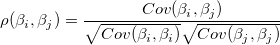 \rho (\beta _i,\beta _j)=\frac{Cov(\beta _i,\beta _j)}{\sqrt{Cov(\beta _i,\beta _i)}\sqrt{Cov(\beta _j,\beta _j)}} \rho (\beta _i,\beta _j)=\frac{Cov(\beta _i,\beta _j)}{\sqrt{Cov(\beta _i,\beta _i)}\sqrt{Cov(\beta _j,\beta _j)}}