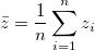 \bar{z}=\frac{1}{n}\sum_{i=1}^n z_i