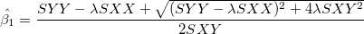 \hat{\beta_1}=\frac{SYY-\lambda SXX+\sqrt{(SYY-\lambda SXX)^2+4\lambda SXY^2}}{2SXY}
