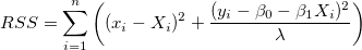 RSS=\sum^n_{i=1}\left ((x_i-X_i)^2+\frac{(y_i-\beta_0-\beta_1X_i)^2}{\lambda}\right) RSS=\sum^n_{i=1}\left ((x_i-X_i)^2+\frac{(y_i-\beta_0-\beta_1X_i)^2}{\lambda}\right)