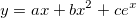 y=ax+bx^2+ce^x \,