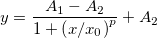 y=\frac{A_1-A_2}{1+\left( x/x_0\right) ^p}+A_2 y=\frac{A_1-A_2}{1+\left( x/x_0\right) ^p}+A_2