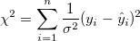 \chi ^2=\sum_{i=1}^n \frac 1{\sigma ^2} (y_i-\hat y_i)^2 \chi ^2=\sum_{i=1}^n \frac 1{\sigma ^2} (y_i-\hat y_i)^2