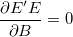 \frac{\partial E'E}{\partial B}=0