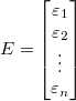 E=\begin{bmatrix} \varepsilon _1\\ \varepsilon _2\\ \vdots \\ \varepsilon _n \end{bmatrix} E=\begin{bmatrix} \varepsilon _1\\ \varepsilon _2\\ \vdots \\ \varepsilon _n \end{bmatrix}