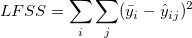 LFSS=\sum_{i}\sum_{j}(\bar{y}_{i}-\hat{y}_{ij})^2 LFSS=\sum_{i}\sum_{j}(\bar{y}_{i}-\hat{y}_{ij})^2