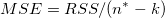 MSE = RSS / (n^* - k) MSE = RSS / (n^* - k)