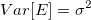 Var[E]=\sigma^2