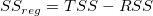 SS_{reg} = TSS-RSS