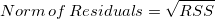 Norm \,of \,Residuals=\sqrt{RSS}
