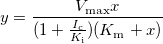 y=\frac{V_{\text{max}}x}{(1+\frac{I_\text{c}}{K_\text{i}})(K_\text{m}+x)}