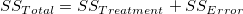 SS_{Total}=SS_{Treatment}+SS_{Error}\,\! SS_{Total}=SS_{Treatment}+SS_{Error}\,\!