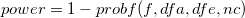 power=1-probf(f,dfa,dfe,nc)\,\! power=1-probf(f,dfa,dfe,nc)\,\!