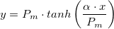 y = P_{m}\cdot tanh\left (\frac {\alpha\cdot x}{P_{m}}\right ) y = P_{m}\cdot tanh\left (\frac {\alpha\cdot x}{P_{m}}\right )