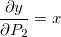 \frac{\partial y}{\partial P_2}=x