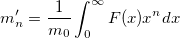 m_n'=\frac 1{m_0}\int_0^\infty F(x)x^ndx