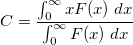 C = \frac{\int_{0}^{\infty} x F(x) \; dx}{\int_{0}^{\infty} F(x) \; dx}