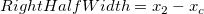 RightHalfWidth = x_2 - x_c RightHalfWidth = x_2 - x_c