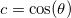 c=\cos(\theta)