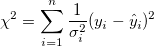 \chi ^2=\sum_{i=1}^n \frac 1{\sigma _i^2} (y_i-\hat y_i)^2 \chi ^2=\sum_{i=1}^n \frac 1{\sigma _i^2} (y_i-\hat y_i)^2