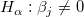 H_\alpha&nbsp;:\beta _j\neq 0