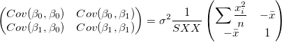 
\begin{pmatrix}
Cov(\beta _0,\beta _0) & Cov(\beta _0,\beta _1)\\
Cov(\beta _1,\beta _0) & Cov(\beta _1,\beta _1)
\end{pmatrix}=\sigma ^2\frac 1{SXX}\begin{pmatrix} \sum \frac{x_i^2}n & -\bar x \\-\bar x & 1 \end{pmatrix}