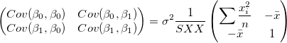 
\begin{pmatrix}
Cov(\beta _0,\beta _0) & Cov(\beta _0,\beta _1)\\
Cov(\beta _1,\beta _0) & Cov(\beta _1,\beta _1)
\end{pmatrix}=\sigma ^2\frac 1{SXX}\begin{pmatrix} \sum \frac{x_i^2}n & -\bar x \\-\bar x & 1 \end{pmatrix}