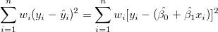 \sum_{i=1}^n w_i (y_i-\hat y_i)^2=\sum_{i=1}^n w_i [y_i-(\hat{\beta _0}+\hat{\beta _1}x_i)]^2