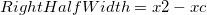 RightHalfWidth = x2 - xc
