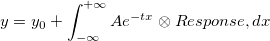 y = y_0 + \int_{-\infty}^{+\infty} Ae^{-tx} \otimes Response, dx y = y_0 + \int_{-\infty}^{+\infty} Ae^{-tx} \otimes Response, dx