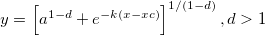 y=\left[ a^{1-d}+e^{-k\left( x-xc\right) }\right] ^{1/\left( 1-d\right) },d>1