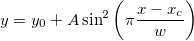 y=y_0+A\sin ^2\left( \pi \frac{x-x_c}w\right) 