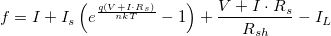 f=I+I_s\left(e^{\frac{q(V+I\cdot R_s)}{nkT}}-1 \right)+\frac{V+I\cdot R_s}{R_{sh}}-I_L