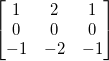 \begin{bmatrix}1 & 2 & 1 \\0 & 0 & 0 \\-1 & -2 & -1\end{bmatrix}