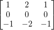 \begin{bmatrix}1 & 2 & 1 \\0 & 0 & 0 \\-1 & -2 & -1\end{bmatrix}