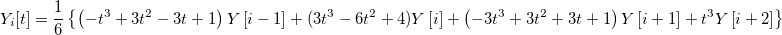 Y_i[t]=\frac 16\left\{ \left( -t^3+3t^2-3t+1\right) Y\left[ i-1\right] +(3t^3-6t^2+4)Y\left[ i\right] +\left( -3t^3+3t^2+3t+1\right) Y\left[ i+1\right] +t^3Y\left[ i+2\right] \right\}