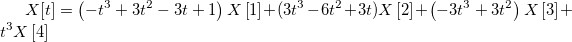 X[t]=\left( -t^3+3t^2-3t+1\right) X\left[ 1\right] +(3t^3-6t^2+3t)X\left[ 2\right] +\left( -3t^3+3t^2\right)X\left[ 3\right] +t^3X\left[ 4\right] 