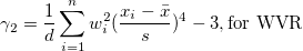 \gamma_2=\frac 1d\sum_{i=1}^n w_i^2(\frac{x_i-\bar{x}}s)^4 -3,\mbox{for WVR}