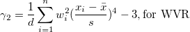 \gamma_2=\frac 1d\sum_{i=1}^n w_i^2(\frac{x_i-\bar{x}}s)^4 -3,\mbox{for WVR}