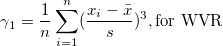 \gamma_1=\frac 1n\sum_{i=1}^n (\frac{x_i-\bar{x}}s)^3,\mbox{for WVR}