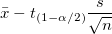 \bar{x}-t_{(1-\alpha/2)}\frac{s}{\sqrt{n}}