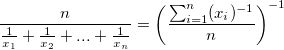 \frac n{\frac 1{x_1} + \frac 1{x_2} + ... + \frac 1{x_n}}=\left(\frac {\sum_{i=1}^n (x_i)^{-1}}n\right)^{-1}
