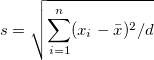 s=\sqrt{\sum_{i=1}^n (x_i-\bar{x})^2/d}