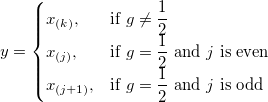 y=\begin{cases} 
 x_{(k)},  & \mbox{if }g\ne \frac{1}{2}\\
 x_{(j)},  & \mbox{if }g=\frac{1}{2} \mbox{ and } j\mbox{ is even} \\
 x_{(j+1)}, & \mbox{if }g=\frac{1}{2} \mbox{ and } j\mbox{ is odd}
\end{cases}