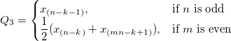 Q_3=\begin{cases} x_{(n-k-1)},& \mbox{if }n\mbox{ is odd}\\ \frac{1}{2}(x_{(n-k)}+x_{(mn-k+1)}), & \mbox{if }m\mbox{ is even} \end{cases} Q_3=\begin{cases} x_{(n-k-1)},& \mbox{if }n\mbox{ is odd}\\ \frac{1}{2}(x_{(n-k)}+x_{(mn-k+1)}), & \mbox{if }m\mbox{ is even} \end{cases}