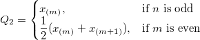 Q_2=\begin{cases}
  x_{(m)},& \mbox{if }n\mbox{ is odd}\\
  \frac{1}{2}(x_{(m)}+x_{(m+1)}), & \mbox{if }m\mbox{ is even}
\end{cases}