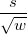 \frac s{\sqrt{w}}